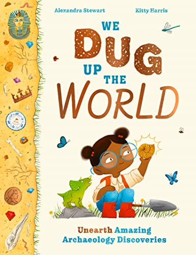 We Dug Up the World: Unearth Amazing Archaeology Discoveries - Hardcover