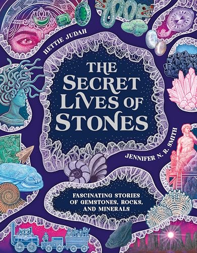 The Secret Lives of Stones: Fascinating Stories of Gemstones, Rocks and Minerals - Hardcover