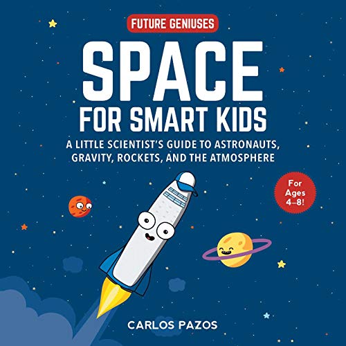Space for Smart Kids: A Little Scientist's Guide to Astronauts, Gravity, Rockets, and the Atmosphere - Board Books
