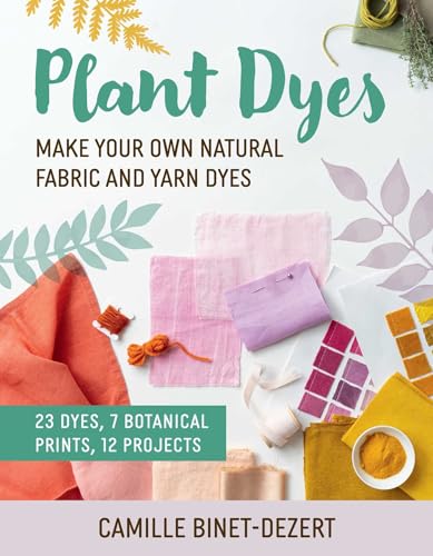 Plant Dyes: Make Your Own Natural Fabric and Yarn Dyes - Paperback