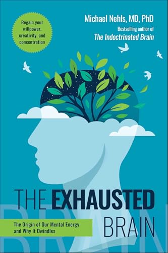 The Exhausted Brain: The Origin of Our Mental Energy and Why It Dwindles - Hardcover