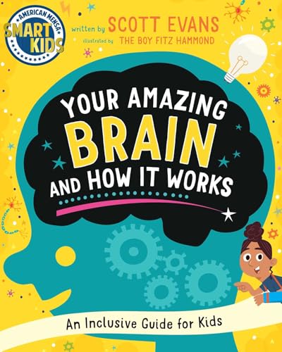 Your Amazing Brain and How It Works: An Inclusive Guide for Kids (Smart Kids by American Mensa(r)) - Hardcover
