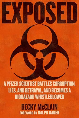 Exposed: A Pfizer Scientist Battles Corruption, Lies, and Betrayal, and Becomes a Biohazard Whistleblower - Hardcover