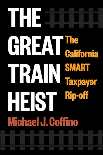 The Great Train Heist: The California Smart Taxpayer Rip-Off - Hardcover