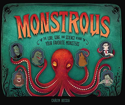 Monstrous: The Lore, Gore, and Science Behind Your Favorite Monsters - Hardcover