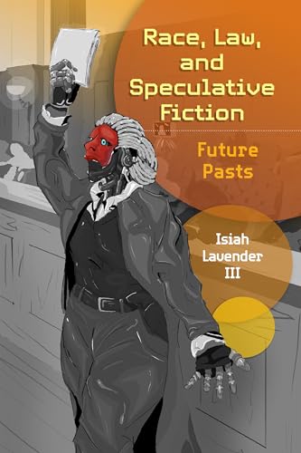 Race, Law, and Speculative Fiction: Future Pasts - Hardcover