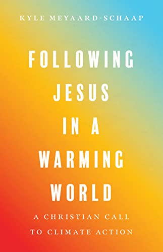 Following Jesus in a Warming World: A Christian Call to Climate Action - Paperback
