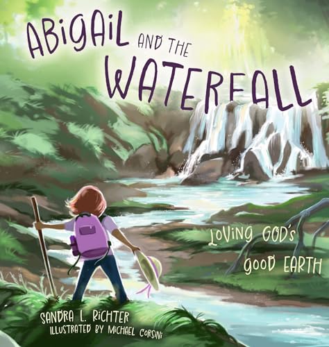 Abigail and the Waterfall: Loving God's Good Earth - Hardcover