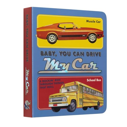 Baby, You Can Drive My Car: A Rockin' Ride Through Things That Roll - Board Books