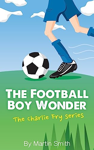 The Football Boy Wonder: (Football book for kids 7-13) (The Charlie Fry Series) - Paperback