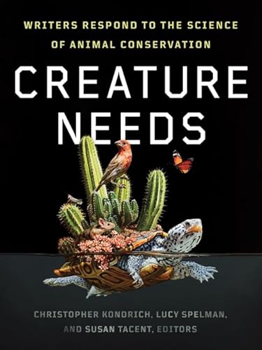Creature Needs: Writers Respond to the Science of Animal Conservation - Paperback
