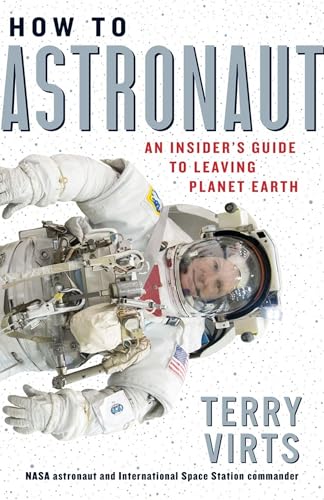 How to Astronaut: An Insider's Guide to Leaving Planet Earth - Hardcover