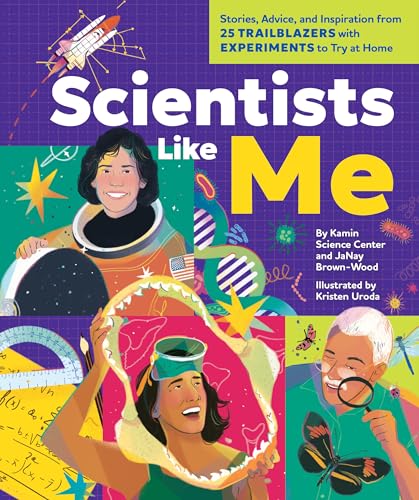 Scientists Like Me: Stories, Advice, and Inspiration from 25 Trailblazers with Experiments to Try at Home - Hardcover