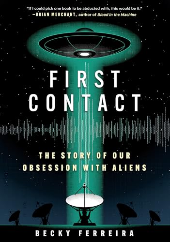 First Contact: The Story of Our Obsession with Aliens - Hardcover
