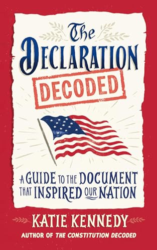 The Declaration Decoded: A Guide to the Document That Inspired Our Nation - Hardcover