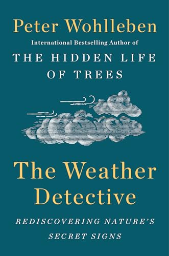 The Weather Detective: Rediscovering Nature's Secret Signs - Hardcover