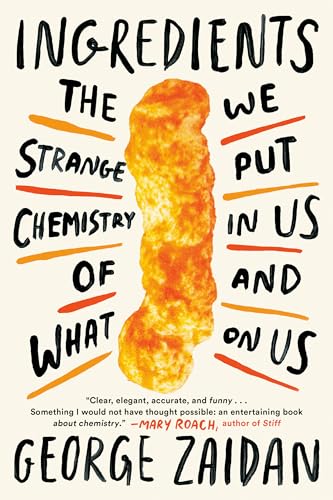 Ingredients: The Strange Chemistry of What We Put in Us and on Us - Paperback