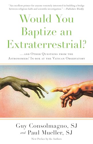 Would You Baptize an Extraterrestrial?: . . . and Other Questions from the Astronomers' In-Box at the Vatican Observatory - Paperback