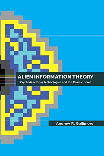 Alien Information Theory: Psychedelic Drug Technologies and the Cosmic Game - Paperback