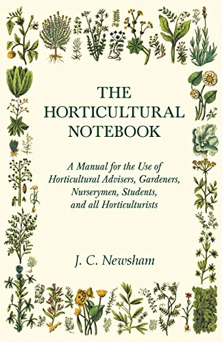 The Horticultural Notebook - A Manual for the Use of Horticultural Advisers, Gardeners, Nurserymen, Students, and all Horticulturists - Paperback