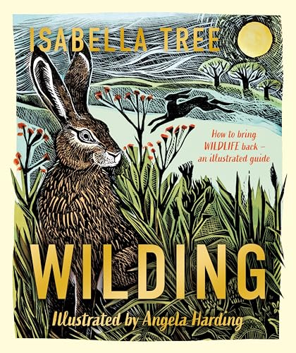 Wilding: How to Bring Wildlife Back - The New Illustrated Guide - Hardcover