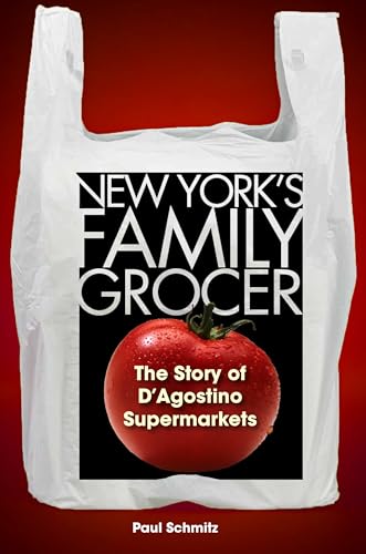 New York's Family Grocer: The Story of d'Agostino Supermarkets - Hardcover