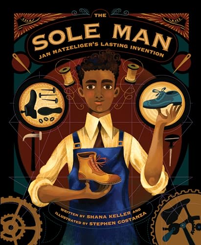 The Sole Man: Jan Matzeliger's Lasting Invention - Hardcover