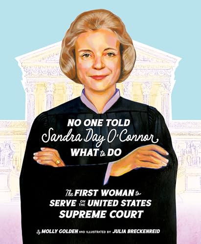 No One Told Sandra Day O'Connor What to Do: The First Woman to Serve on the United States Supreme Court - Hardcover