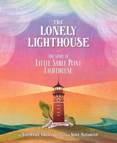 The Lonely Lighthouse: The Story of Little Sable Point Lighthouse - Hardcover