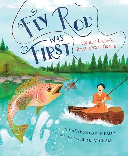 Fly Rod Was First: Cornelia Crosby's Adventures in Angling - Hardcover