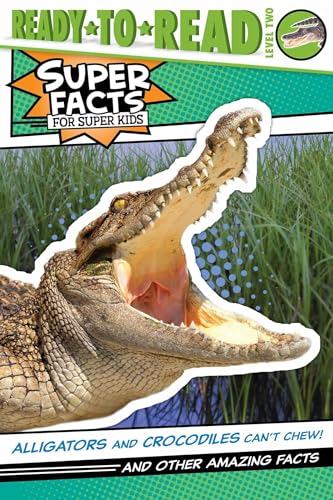 Alligators and Crocodiles Can't Chew!: And Other Amazing Facts (Ready-To-Read Level 2) - Paperback