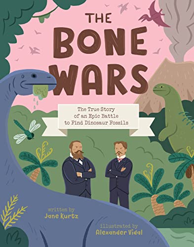 The Bone Wars: The True Story of an Epic Battle to Find Dinosaur Fossils - Hardcover