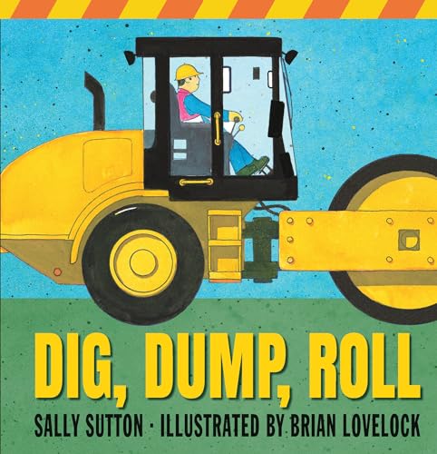 Dig, Dump, Roll: (A Rhyming Construction Book with Trucks, Steam Rollers, Machines, and Noisy Vehicles for Babies, Toddlers, Preschoolers, and Kids Ag - Board Books