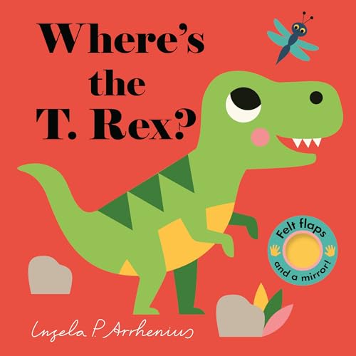Where's the T. Rex?: (An Interactive, Sensory Lift-The-Flap Book with Felt Flaps and a Mirror for Babies & Toddlers. Friendly Dinosaurs Include a Steg - Board Books