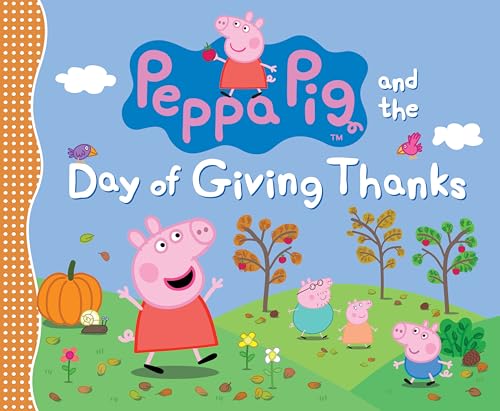 Peppa Pig and the Day of Giving Thanks: (A Thanksgiving Holiday Storybook about Gratitude, Nature, and Togetherness - Perfect for Toddlers, Preschoole - Hardcover