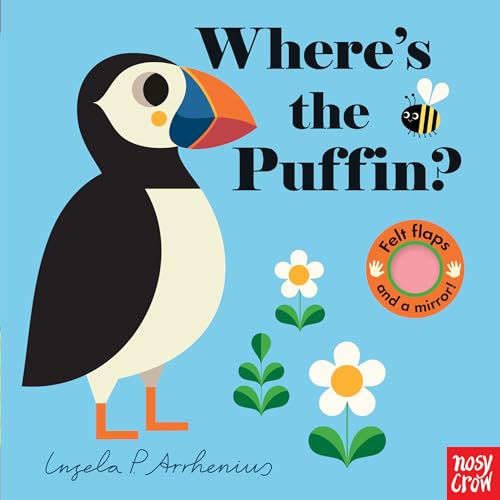 Where's the Puffin?: (An Interactive, Sensory Lift-The-Flap Book with Felt Flaps and a Mirror for Babies & Toddlers. Friendly Birds Include a Kingfish - Board Books