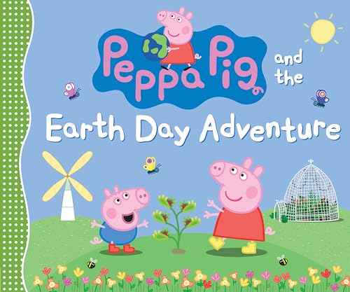 Peppa Pig and the Earth Day Adventure: (A Green Story about Nature, Recycling, and Helping the Planet - Perfect for Toddlers, Preschoolers, and Kids A - Hardcover