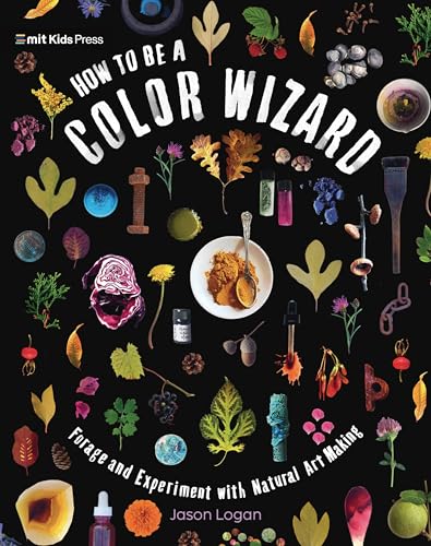How to Be a Color Wizard: Forage and Experiment with Natural Art Making - Hardcover