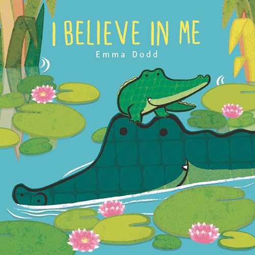 I Believe in Me Padded Board Book: (A Heartwarming Story of Parental Love Featuring Parent & Child Crocodiles in Rhyming Text - For Babies and Toddler - Board Books