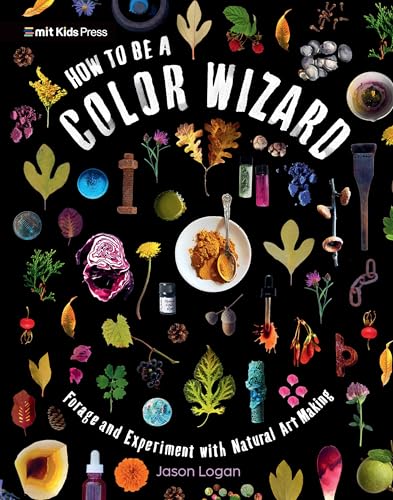 How to Be a Color Wizard: Forage and Experiment with Natural Art Making - Paperback