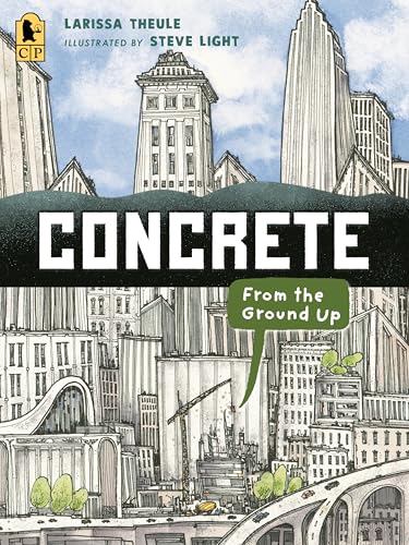 Concrete: From the Ground Up: (An Educational, Nonfiction Picture Book Exploring the Science, History, and Engineering of Concrete - For Kids Ages 7-1 - Paperback