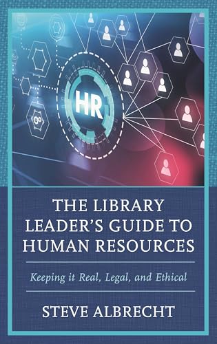 The Library Leader's Guide to Human Resources: Keeping It Real, Legal, and Ethical - Paperback