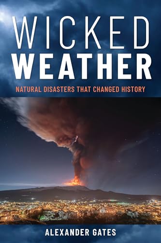 Wicked Weather: Natural Disasters That Changed History - Hardcover
