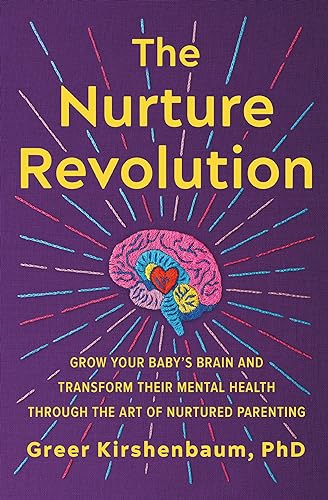 The Nurture Revolution: Grow Your Baby's Brain and Transform Their Mental Health Through the Art of Nurtured Parenting - Paperback