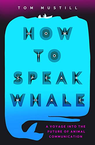 How to Speak Whale: The Power and Wonder of Listening to Animals - Paperback