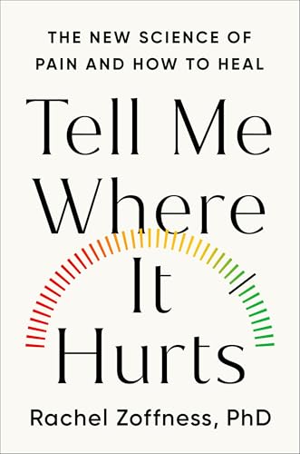 Tell Me Where It Hurts: The New Science of Pain and How to Heal - Hardcover