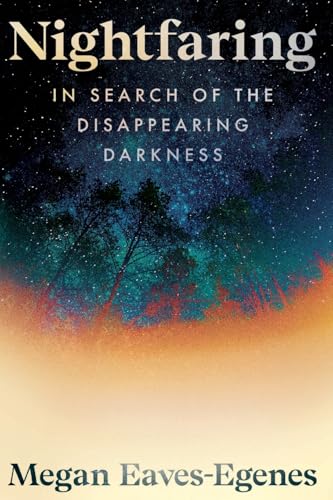 Nightfaring: In Search of the Disappearing Darkness - Paperback