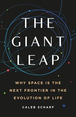 The Giant Leap: Why Space Is the Next Frontier in the Evolution of Life - Hardcover
