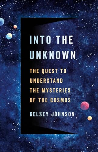 Into the Unknown: The Quest to Understand the Mysteries of the Cosmos - Hardcover