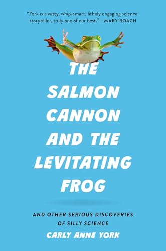 The Salmon Cannon and the Levitating Frog: And Other Serious Discoveries of Silly Science - Hardcover